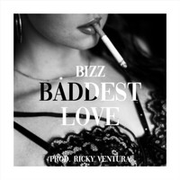Bizz - Baddest Love