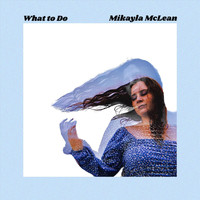 Mikayla McLean - What to Do (Acoustic)