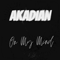 AKADIAN - On My Mind