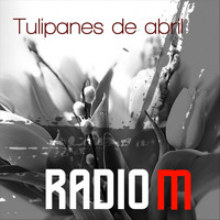 Radio M - Tulipanes de Abril