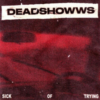 Deadshowws - Sick of Trying (Explicit)