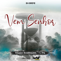 Thiago Rodrigues - Vem Senhor (feat. PG)