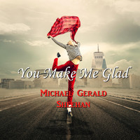 Michael Gerald Sheehan - You Make Me Glad