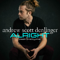 Andrew Scott Denlinger - Alright (Feelin' Pretty Fine)