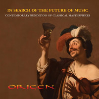 Origen - In Search of the Future of Music. Contemporary Rendition of Classical Masterpieces