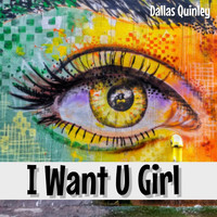 Dallas Quinley - I Want U Girl