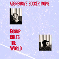 Aggressive Soccer Moms - Gossip rules the World (Explicit)