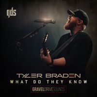 Tyler Braden - What Do They Know (Gravel Drive Sounds)