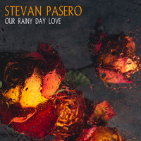 Stevan Pasero - Our Rainy Day Love