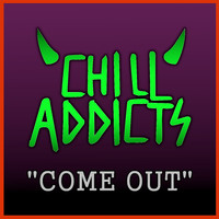 Chill Addicts - Come Out