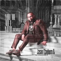 Jason Clayborn & The Atmosphere Changers - You're All I Need (feat. Hezekiah Walker) (Remix)