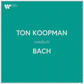 Ton Koopman - Ton Koopman Conducts Bach