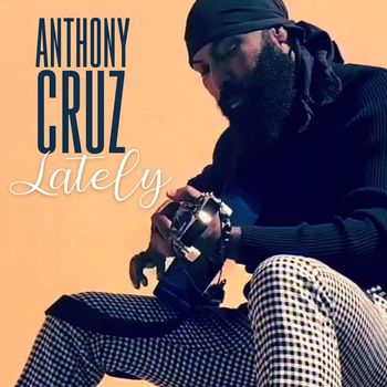 Anthony Cruz - Lately