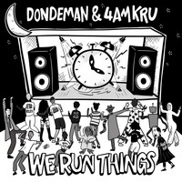 4am Kru and Dondeman - We Run Things