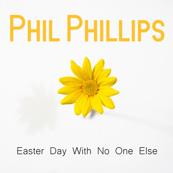 Phil Phillips - Easter Day With No One Else
