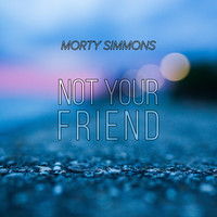 Morty Simmons - Not Your Friend (Explicit)