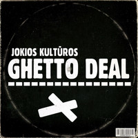 Jokios Kultūros - Ghetto Deal