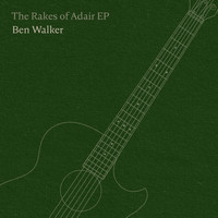 Ben Walker - The Rakes of Adair EP