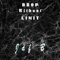 Jaf B - Drop Without Limit (Explicit)