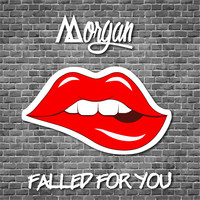 Morgan - Falled For You (Explicit)