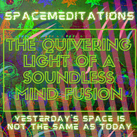 Spacemeditations - The quivering light of a soundless mind fusion
