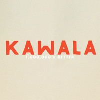 KAWALA - 1,000,000 X Better