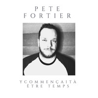 Pete Fortier - Y commençait à être temps (Single)