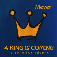 Meyer - A King Is Coming