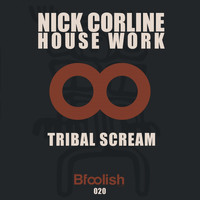 Nick Corline House Work - Tribal Scream