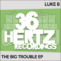 Luke B - The Big Trouble