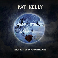 Pat Kelly - Alice Is Not in Wonderland