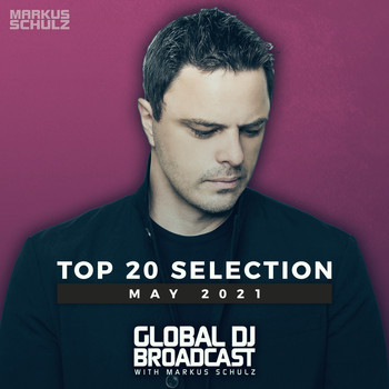 Markus Schulz - Global DJ Broadcast - Top 20 May 2021