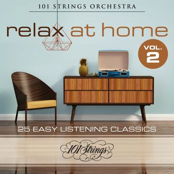 101 Strings Orchestra - Relax at Home: 25 Easy Listening Classics, Vol. 2