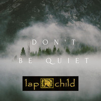 lap child - Don't Be Quiet