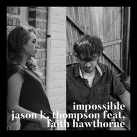 Jason K. Thompson - Impossible (feat. Faith Hawthorne)