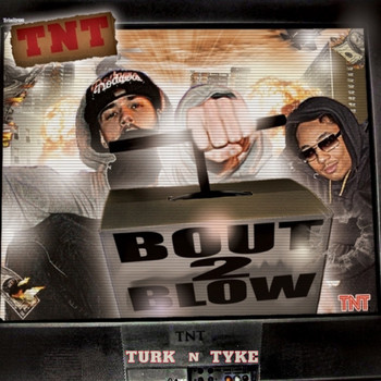 Turk & Tyke - Bout to Blow (Explicit)