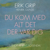 Erik Grip - Du kom med alt det der var dig