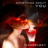 Mandelray - Something About You