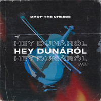 Drop The Cheese - Hey Dunáról (Extended Mix)
