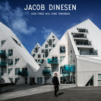 Jacob Dinesen - Good Times Will Come Tomorrow