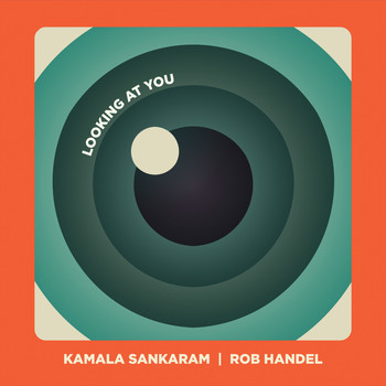 Kamala Sankaram & Rob Handel - Looking at You (Explicit)