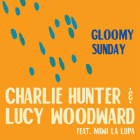 Charlie Hunter & Lucy Woodward - Gloomy Sunday (feat. Miwi La Lupa)