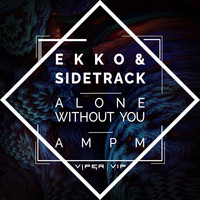 Ekko & Sidetrack - Alone Without You / AM PM