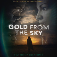 Kyle Preston - Gold from the Sky (Original Web Series Soundtrack)