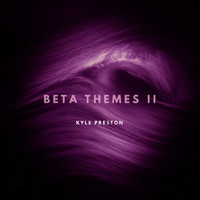 Kyle Preston - Beta Themes II