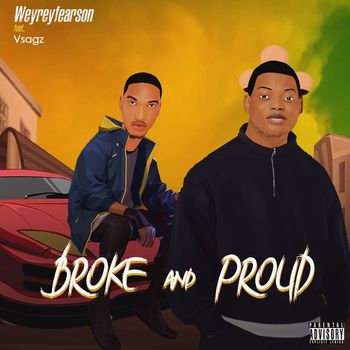 Weyreyfearson featuring Vsagz - Broke and Proud (Explicit)