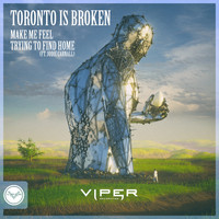 Toronto Is Broken - Make Me Feel / Trying to Find Home