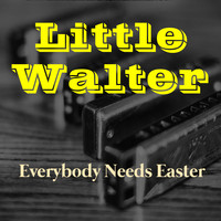Little Walter & His Jukes - Everybody Needs Easter