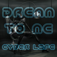 Dream to Me - Cyber Life