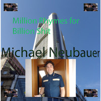 Michael Neubauer - Million Rhymes for Billion Shit (Explicit)